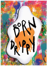 Load image into Gallery viewer, Born Drippy (Nuxx) A5 Art Print
